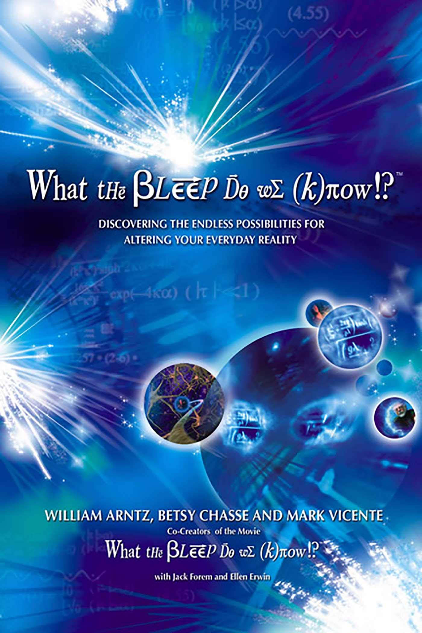 What the Bleep Do We Know!?™: Discovering the Endless Possibilities for Altering Your Everyday Reality