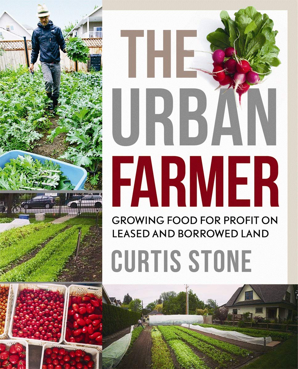 The Urban Farmer: Growing Food for Profit on Leased and Borrowed Land