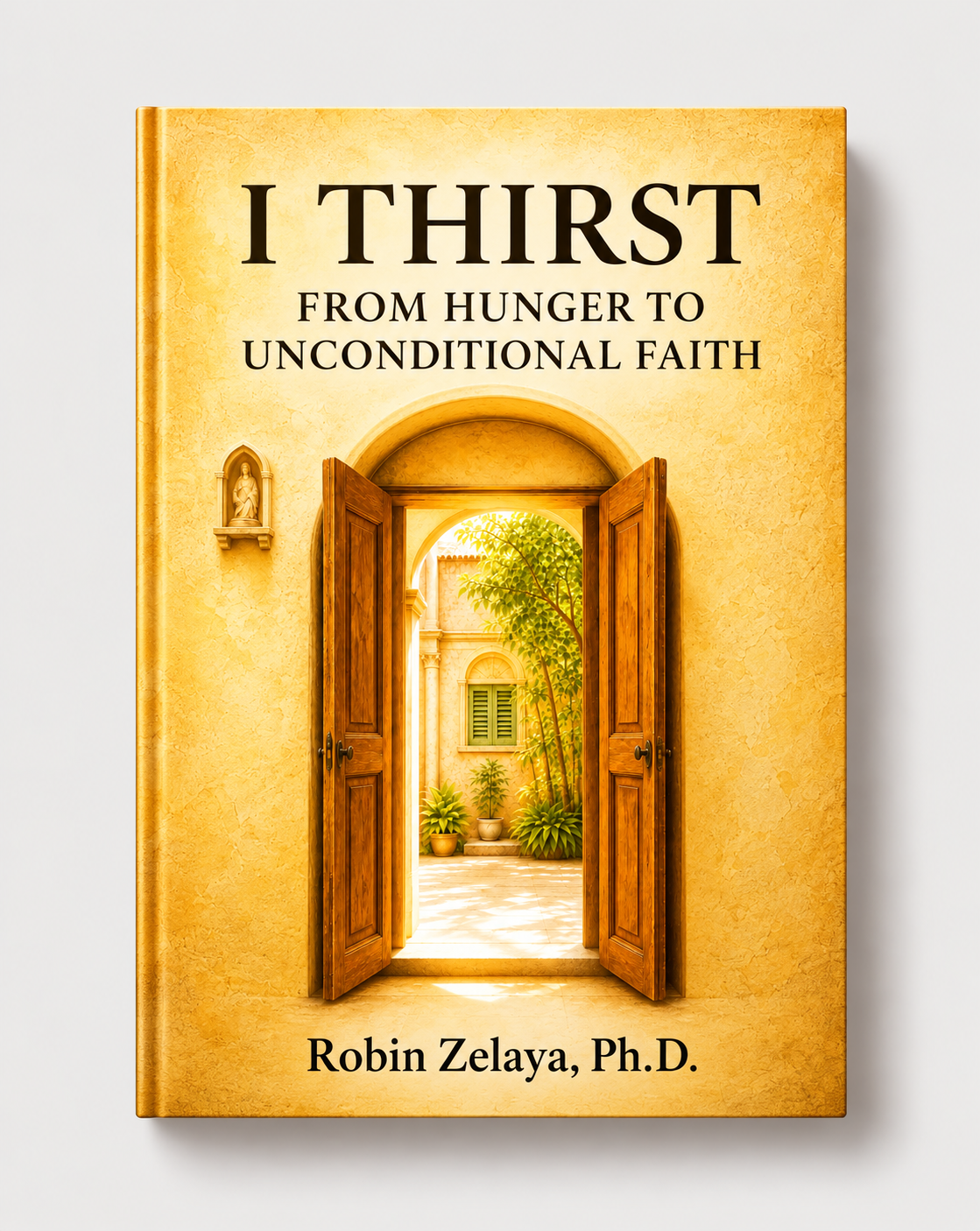 I THIRST From Hunger to Unconditional Faith