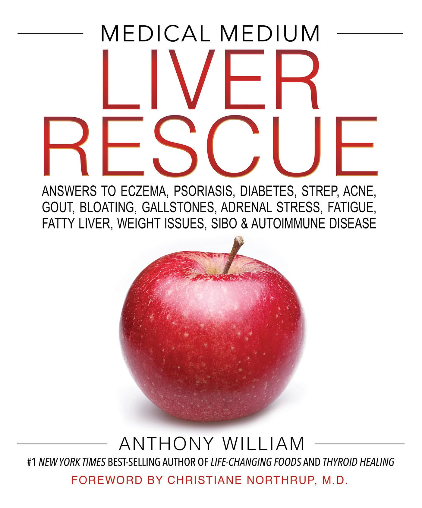 Medical Medium Liver Rescue: Answers to Eczema, Psoriasis, Diabetes, Strep, Acne, Gout, Bloating, Gallstones, Adrenal Stress, Fatigue, Fatty Liver, Weight Issues, SIBO & Autoimmune Disease